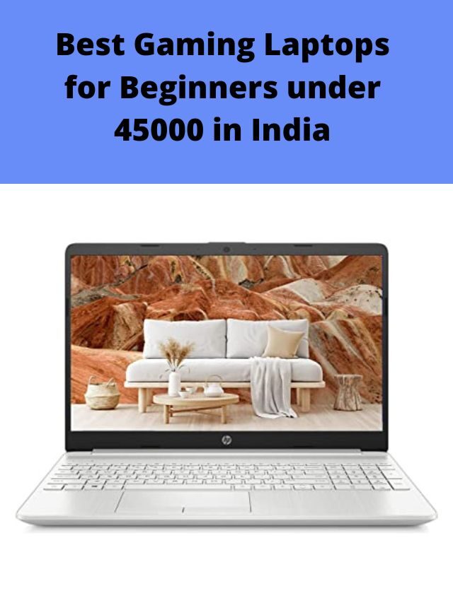 Best Gaming Laptops for Beginners under 45000 in India 2022