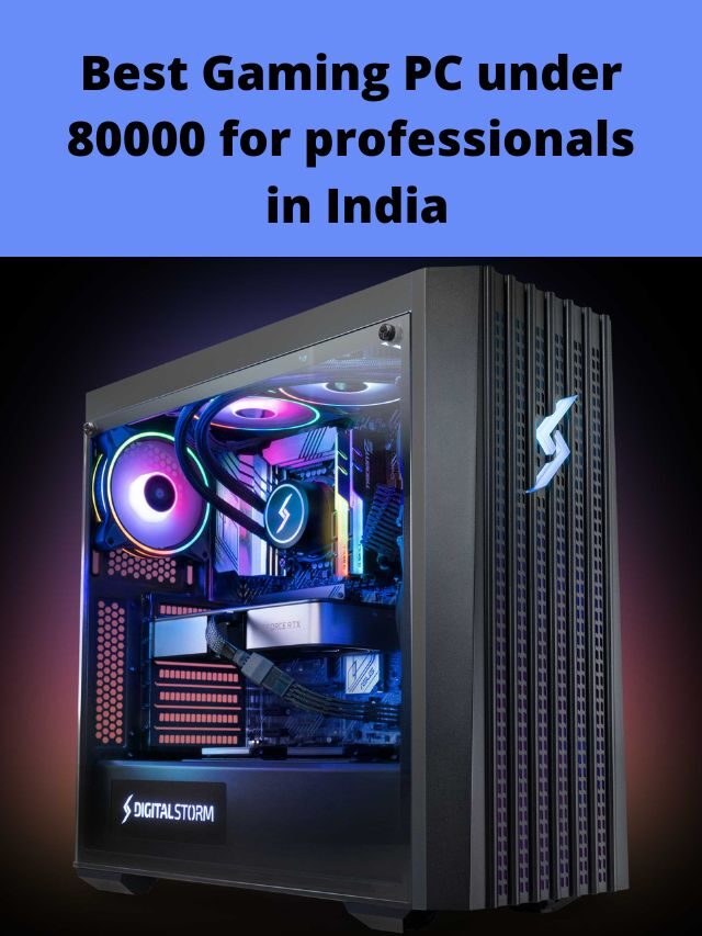 Best Gaming PC under 80000 for professionals in India 2022