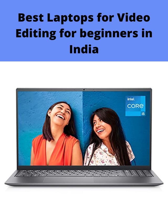 Best Laptops for Video Editing for beginners in India 2022