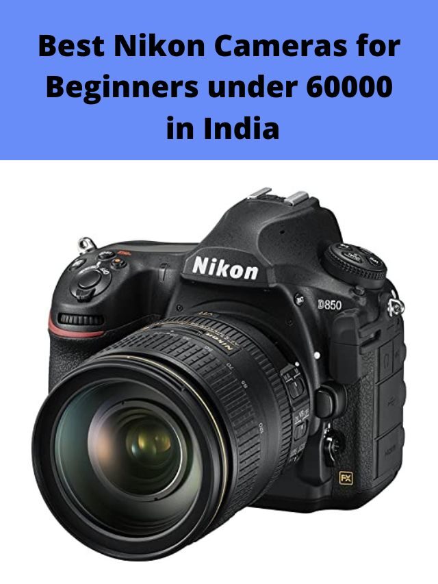 Best Nikon Cameras for Beginners under 60000 in India 2022