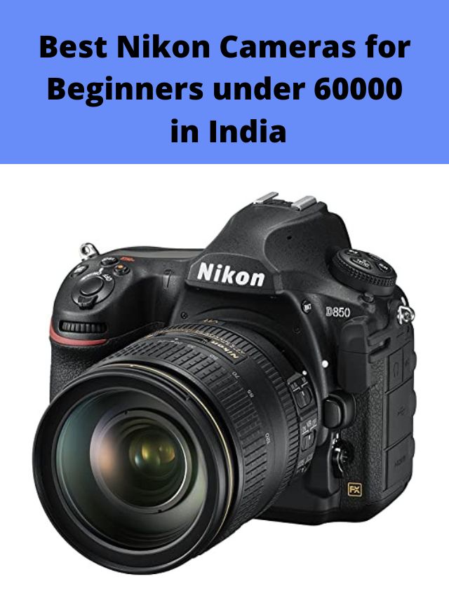 Best Nikon Cameras for Beginners under 60000