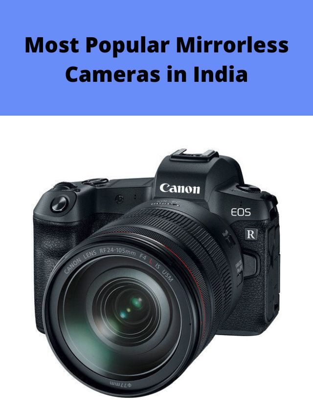 Most Popular Mirrorless Cameras in India 2022