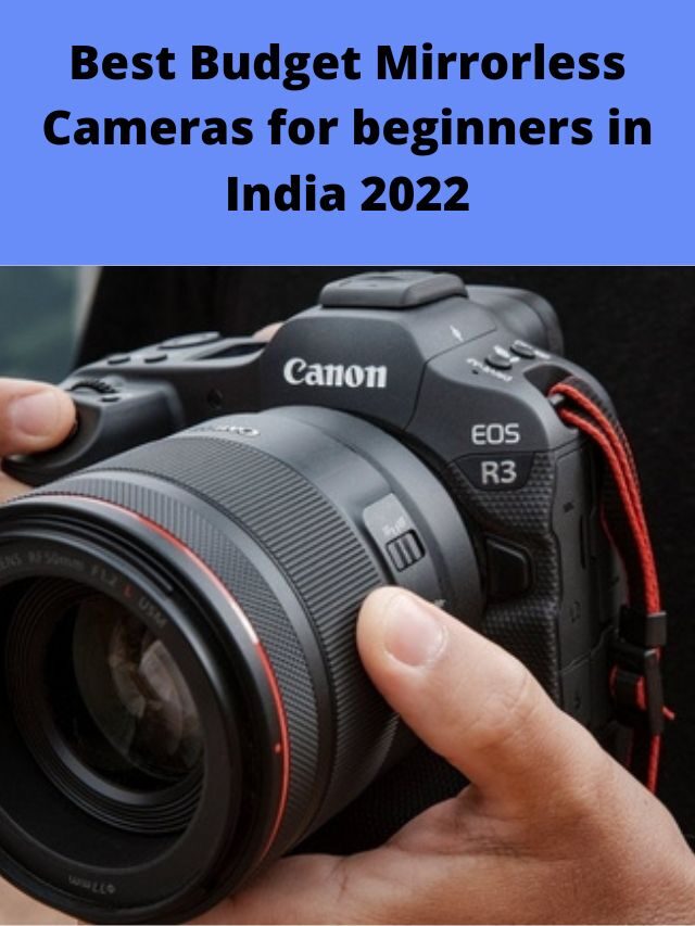 Best Budget Mirrorless Cameras for beginners in India 2022