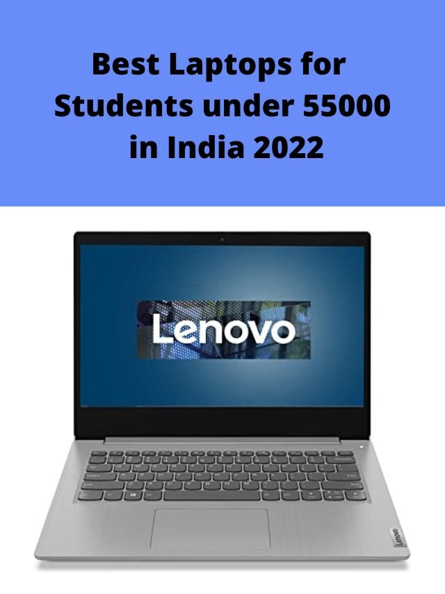 Best Laptops for Students under 55000 in India 2022