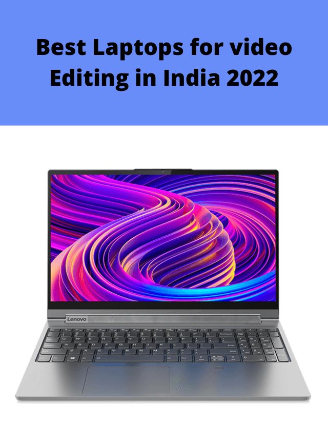 Best Laptops for video Editing in India 2022
